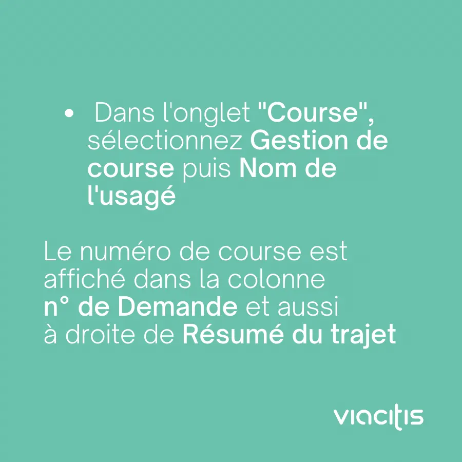Dans l’onglet « Course », sélectionnez Gestion de course puis Nom de l’usager. Le numéro de course est affiché dans la colonne n° de Demande et aussi à droite de Résumé du trajet.