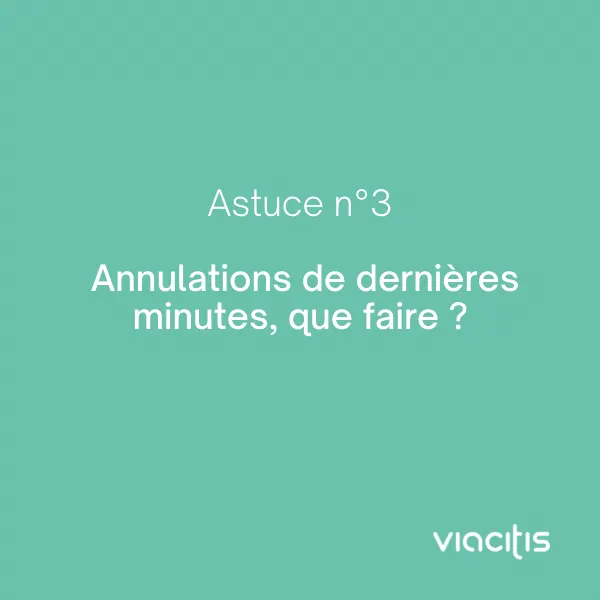 Astuce n°3 : Annulations de dernières minutes, que faire ?