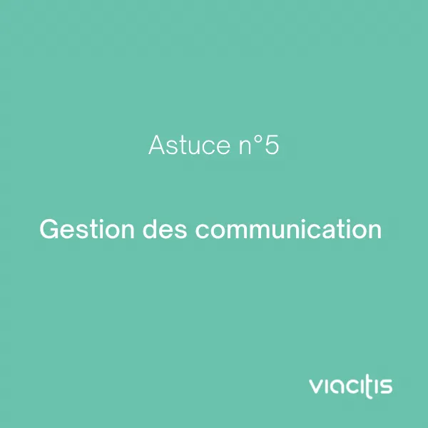 Astuce n°5 : Gestion des communications