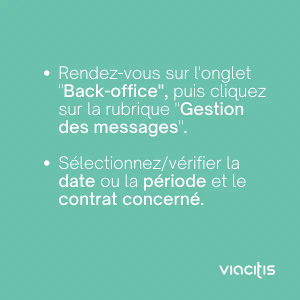 Rendez-vous sur l’onglet « Back-office », puis cliquez sur la rubrique « Gestion des messages ». Sélectionnez/vérifiez la date ou la période et le contrat concerné.