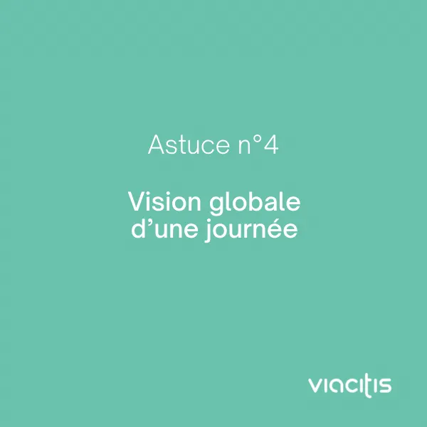 Astuce n°4 : Vision globale d’une journée
