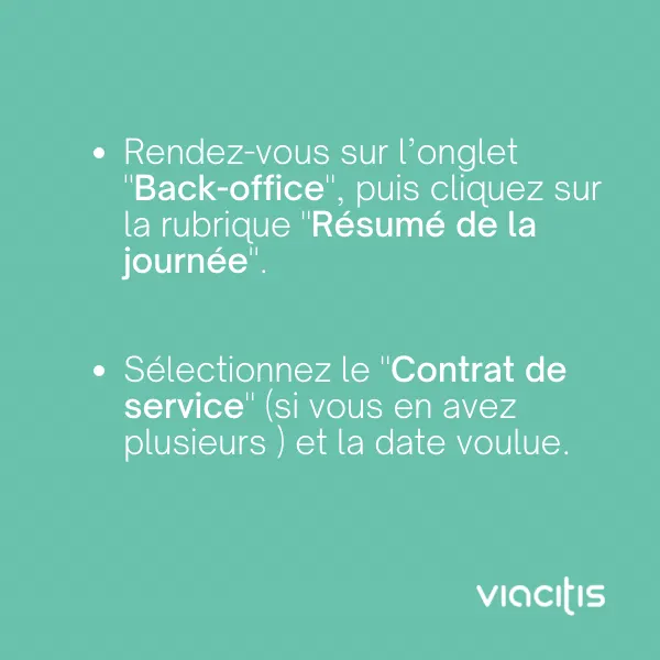 Rendez-vous sur l’onglet « Back-office », puis cliquez sur la rubrique « Résumé de la journée ». Sélectionnez le « Contrat de service » (si vous en avez plusieurs) et la date voulue.