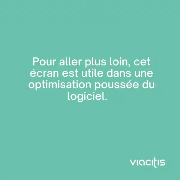 Pour aller plus loin, cet écran est utile dans une optimisation poussée du logiciel.